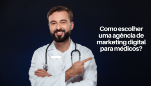 como escolher uma agência de marketing digital para medicos