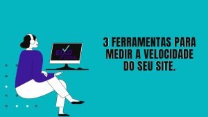 Ferramentas para medir a velocidade do seu site