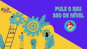 4 Conteúdos para elevar o nível do seu SEO