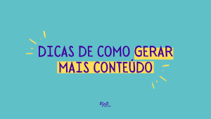 Descubra importantes dicas de como gerar mais conteúdo