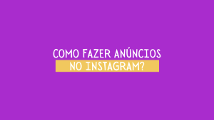Como fazer anúncios no instagram