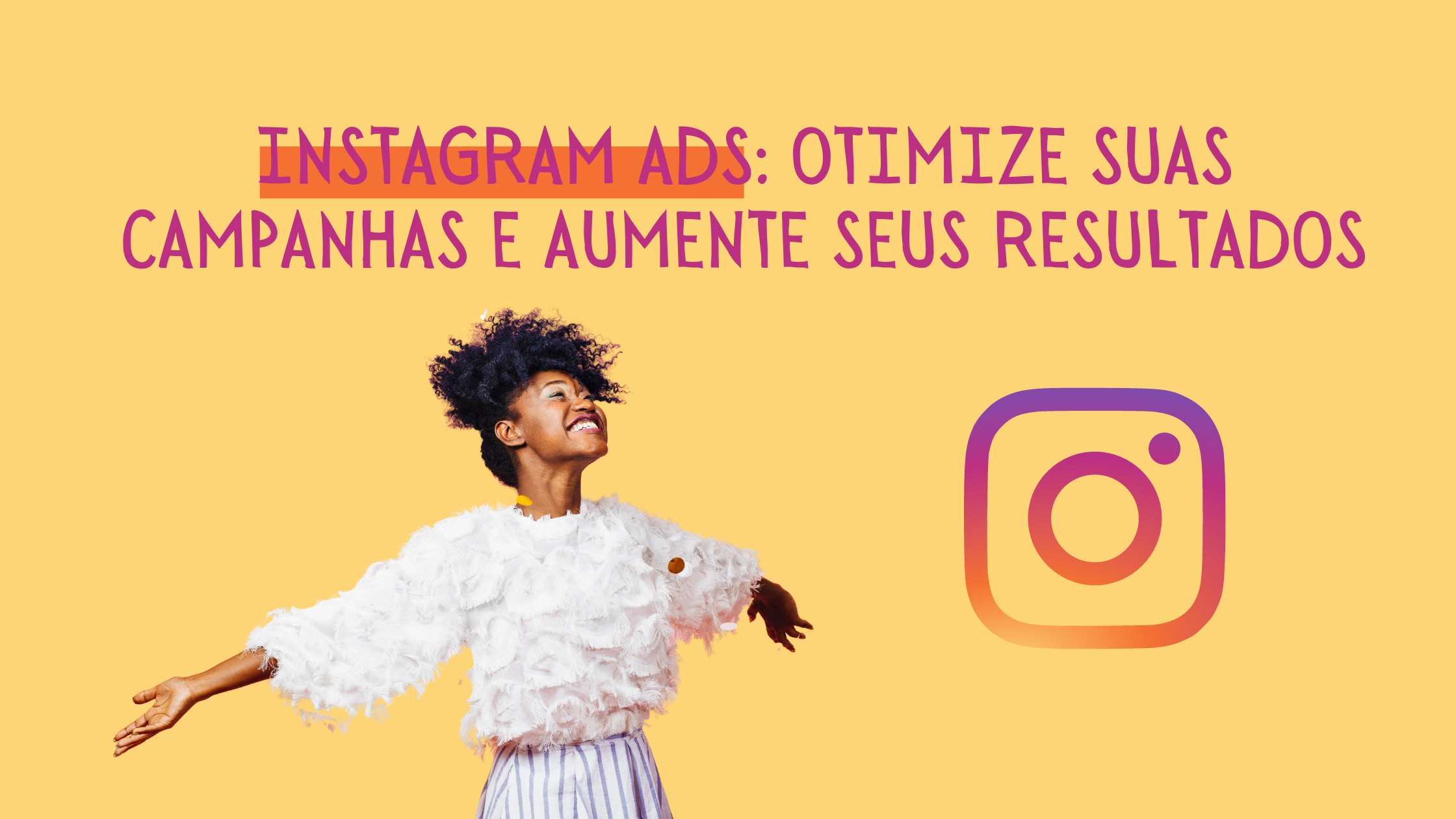 Instagram Ads_ otimize suas campanhas e aumente seus resultados